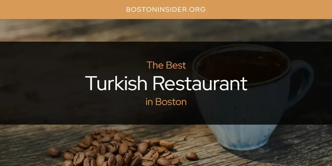 The Absolute Best Turkish Restaurant in Boston  [Updated 2025]