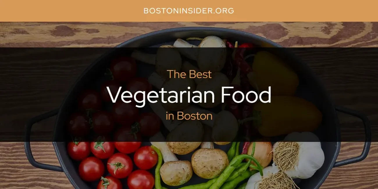 The Absolute Best Vegetarian Food in Boston  [Updated 2025]