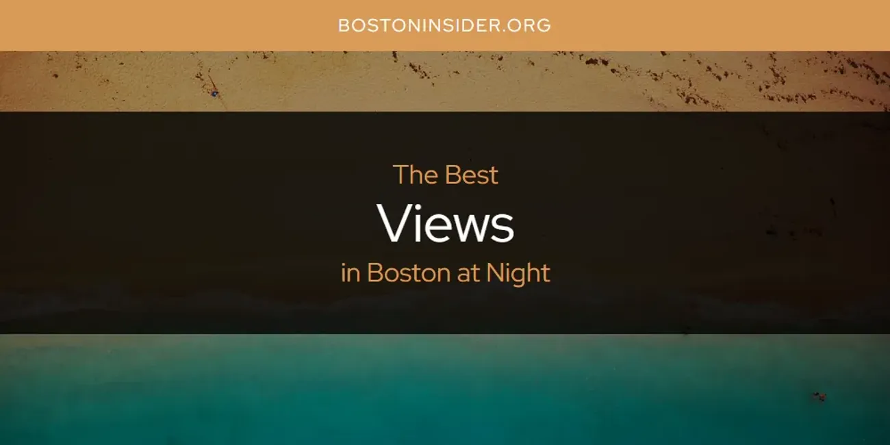 The Absolute Best Views in Boston at Night  [Updated 2025]